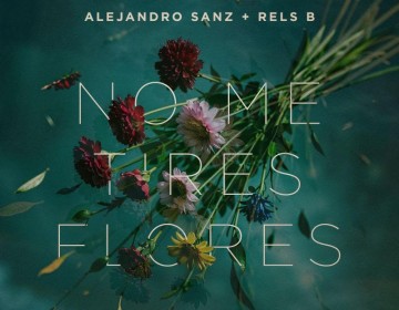 ALEJANDRO SANZ Y RELS B PRESENTAN &ldquo;NO ME TIRES FLORES&rdquo;